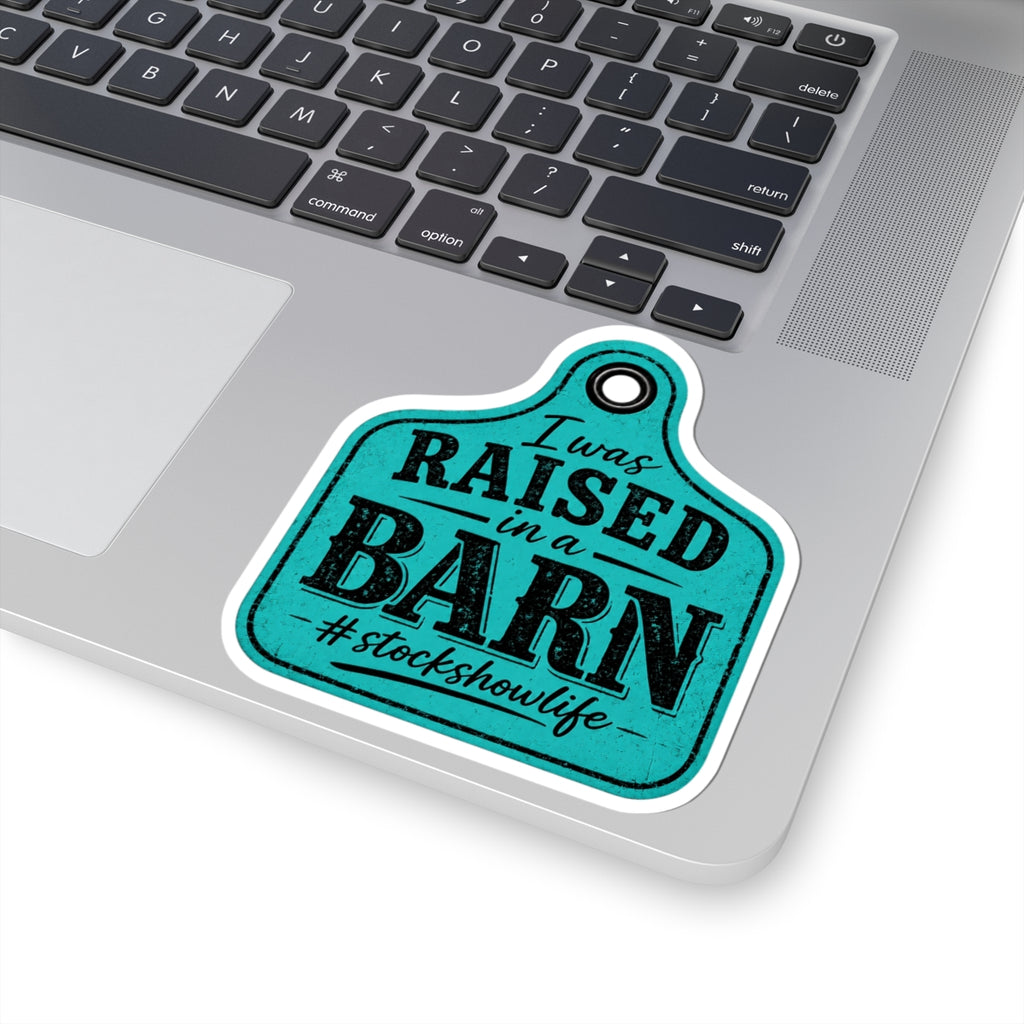 Raised in a Barn Sticker — "I Was Raised in a Barn" #stockshowlife Kiss-Cut Decal Ear Tag