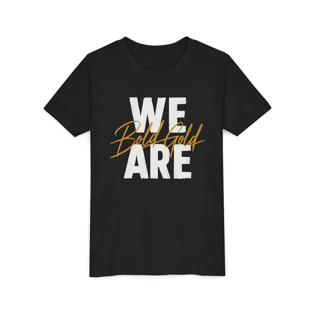 We Are Bold Gold Youth Tee — 'We Are' White Block Text with Gold Script Accent