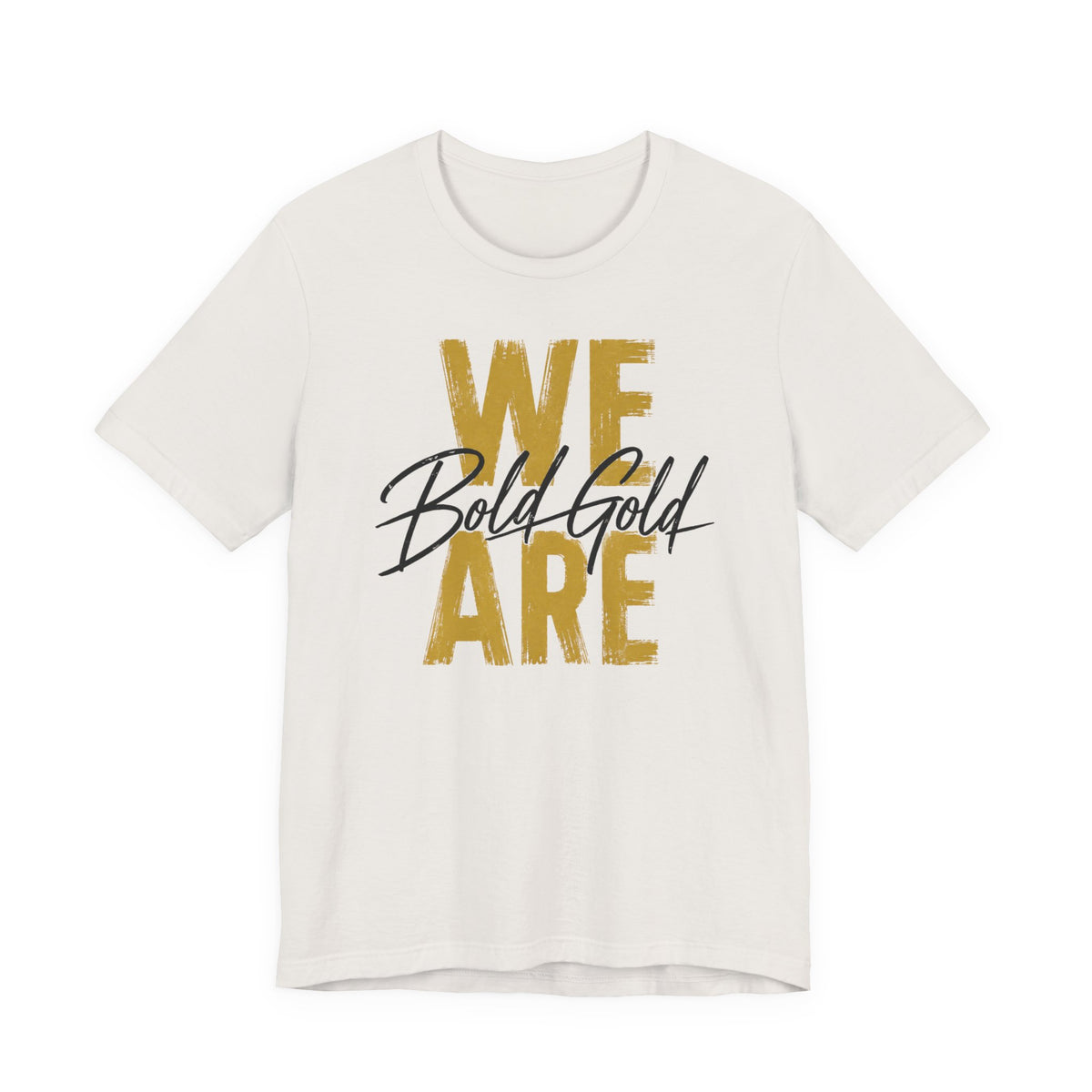 We Are Bold Gold Graphic Tee —  Bella Canvas -- Inspirational Gold Script T‑Shirt