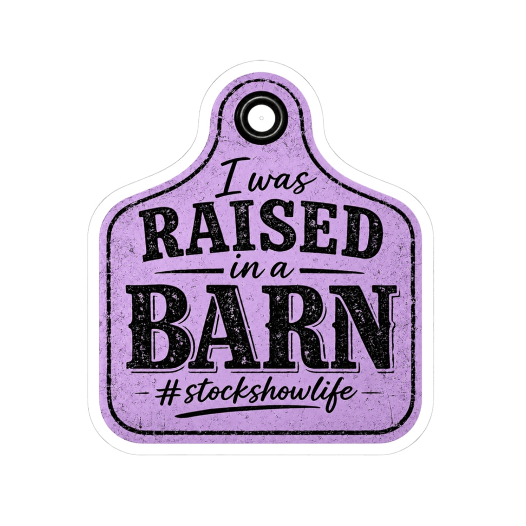 Raised in a Barn Kiss-Cut Sticker — #stockshowlife Ear Tag Design