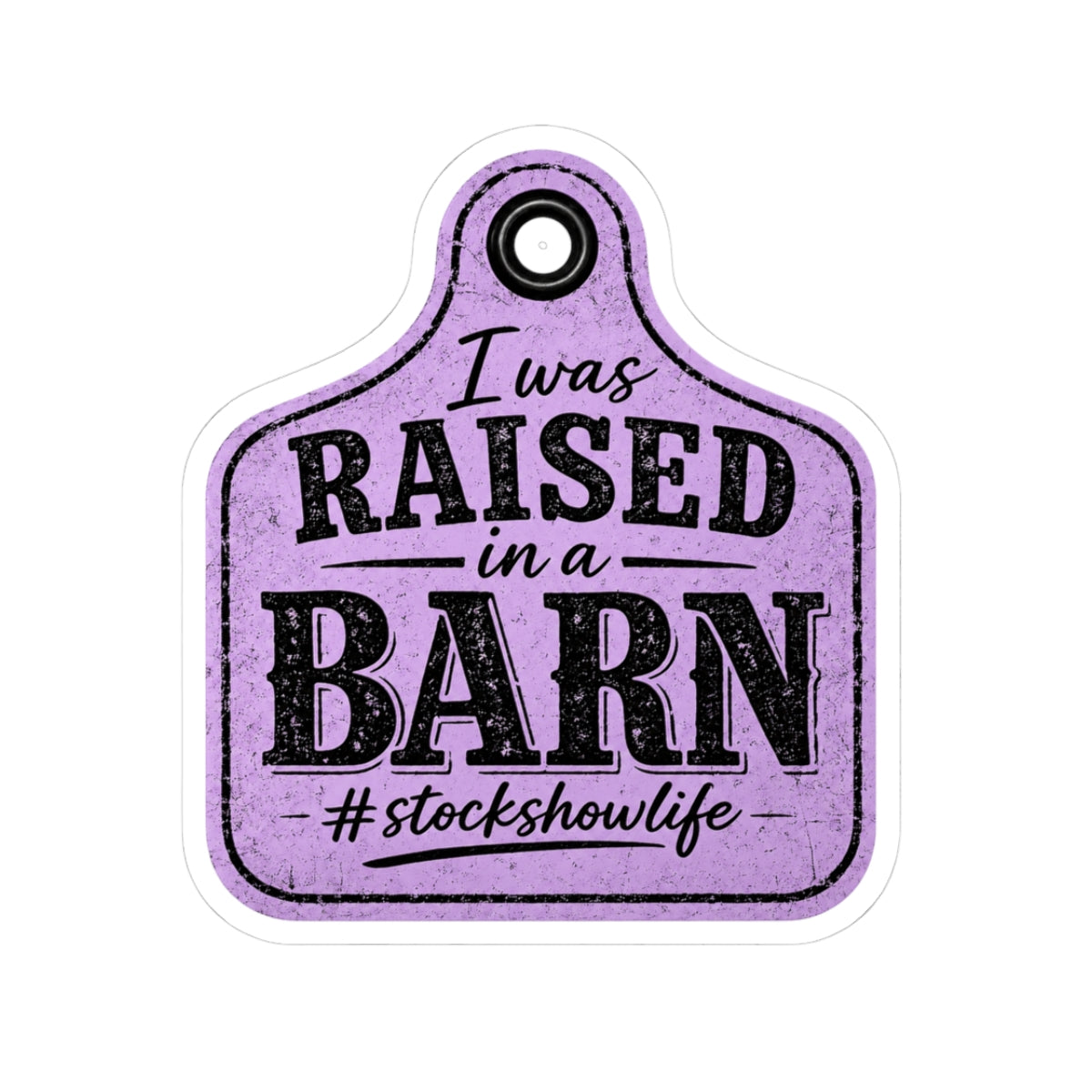 Raised in a Barn Kiss-Cut Sticker — #stockshowlife Ear Tag Design