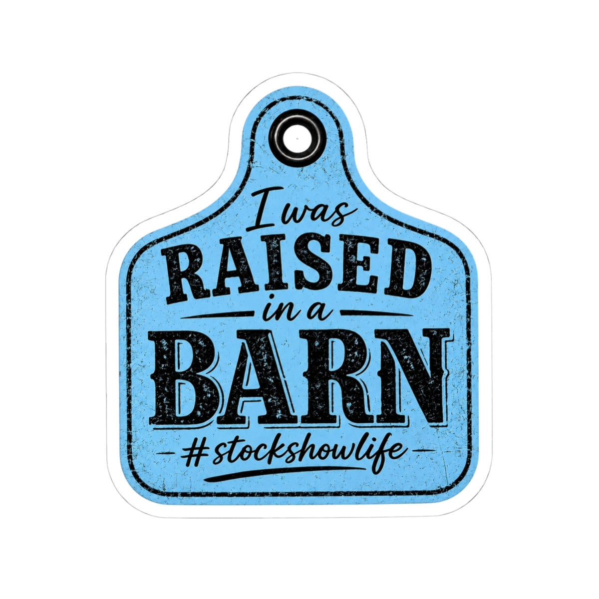 Raised in a Barn Kiss-Cut Sticker — #stockshowlife Ear Tag Design