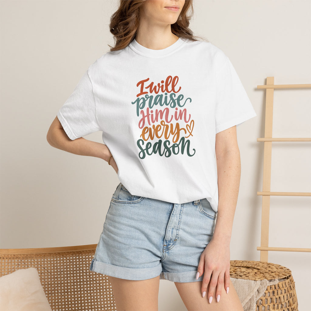 I Will Praise Him In Every Season Christian T-Shirt — Faith Inspirational Tee