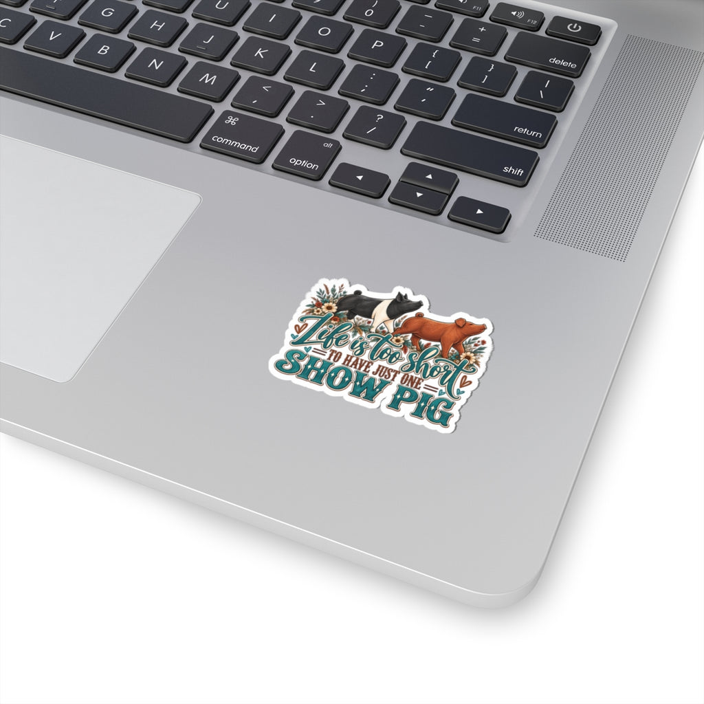 Show Pig Sticker — "Life Is Too Short to Have Just One" Decorative Kiss-Cut Sticker