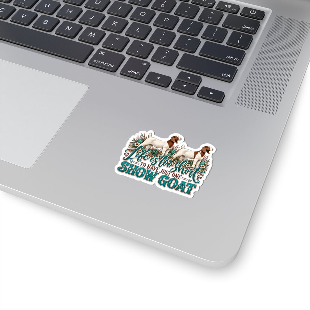 Show Goat Sticker — "Life Is Too Short to Have Just One" Vinyl Kiss-Cut Sticker