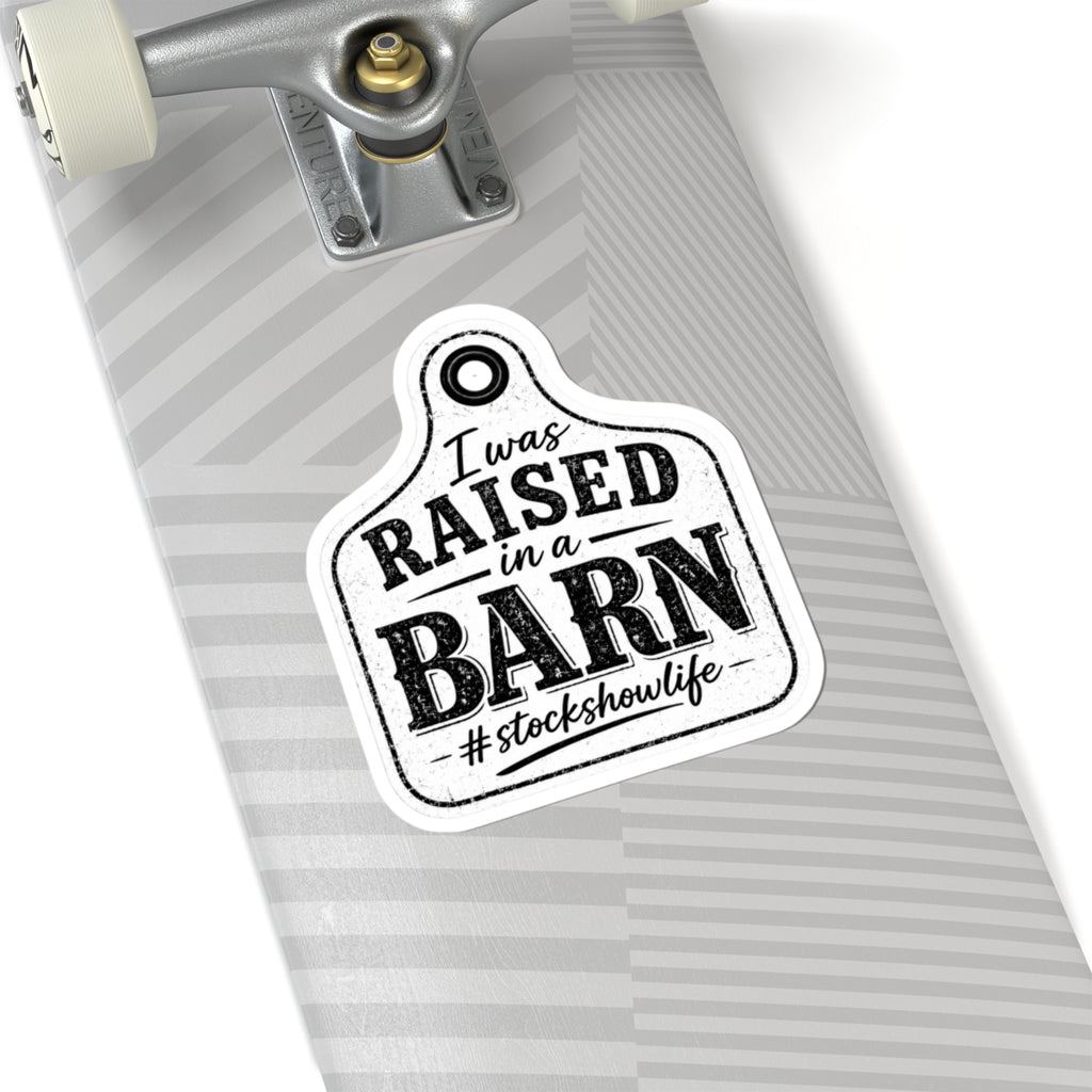 Raised in a Barn Kiss-Cut Sticker — #stockshowlife Ear Tag Decal