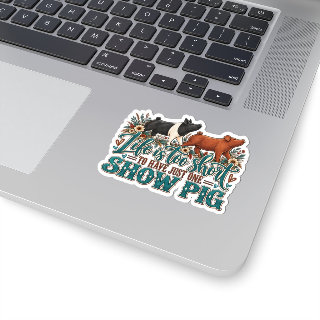 Show Pig Sticker — "Life Is Too Short to Have Just One" Decorative Kiss-Cut Sticker