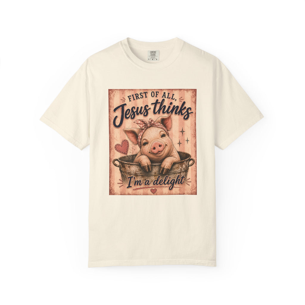 Christian Pig Graphic T-Shirt — "First of All, Jesus Thinks I’m a Delight"