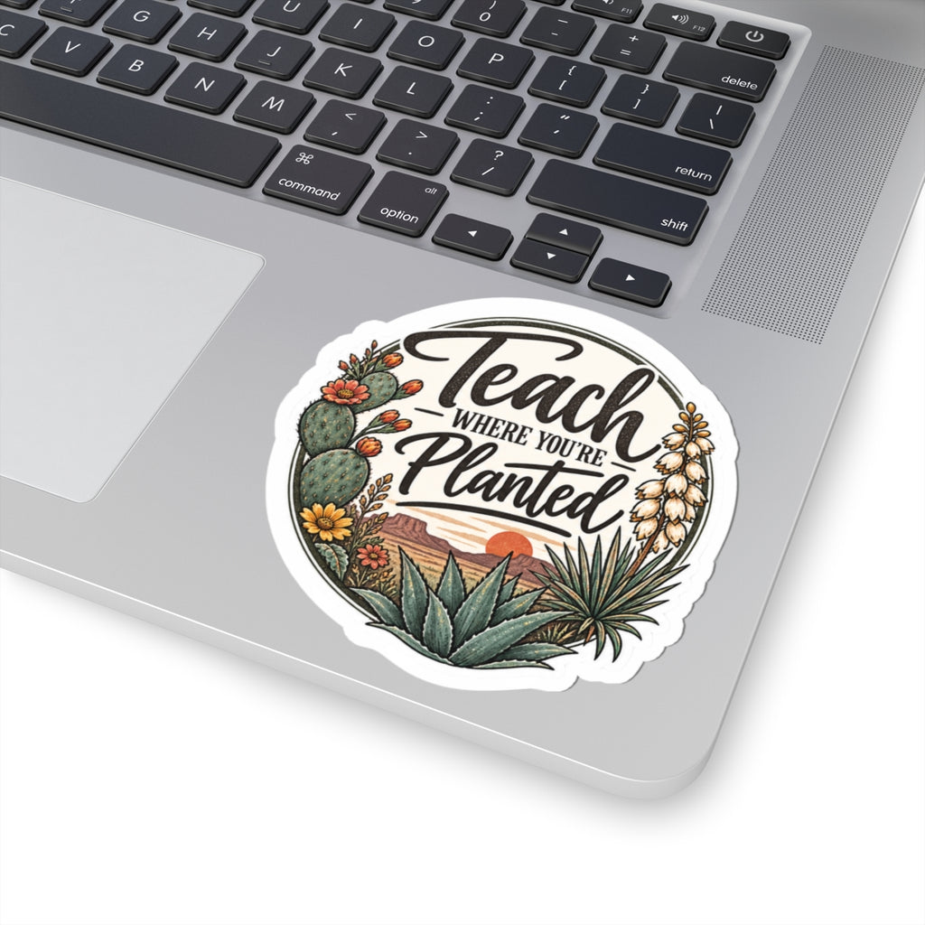 Teach Where You’re Planted Desert Botanical Sticker – Inspirational Teacher Laptop Decal