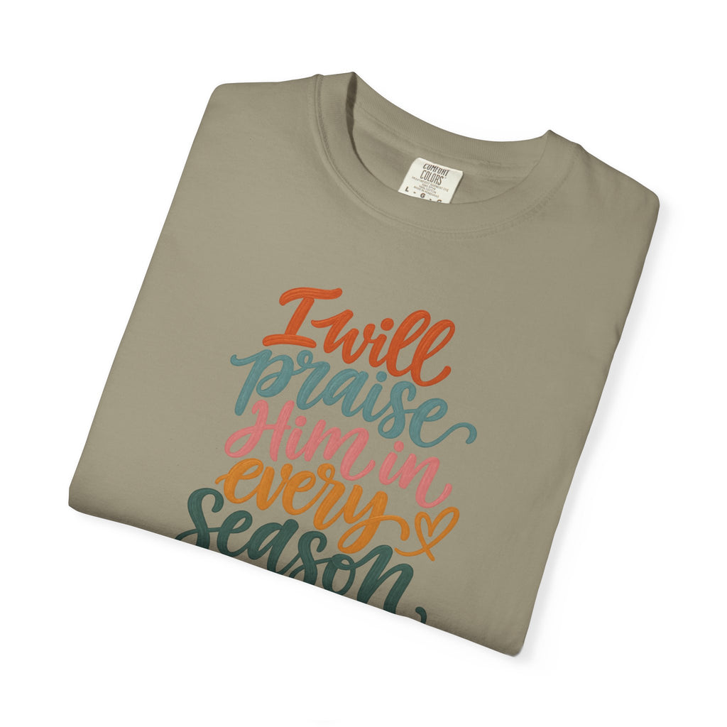 I Will Praise Him In Every Season Christian T-Shirt — Faith Inspirational Tee