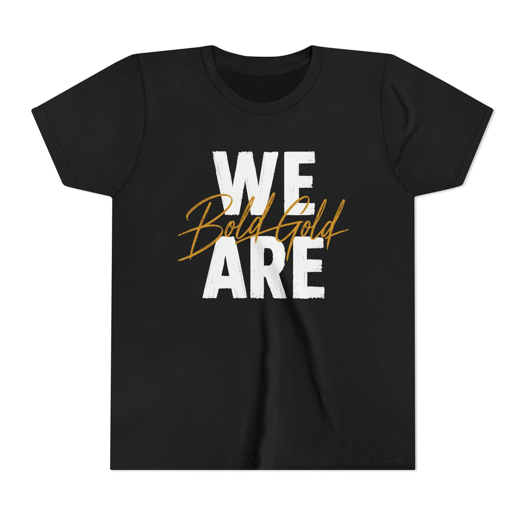 We Are Bold Gold Youth Tee — 'We Are' White Block Text with Gold Script Accent