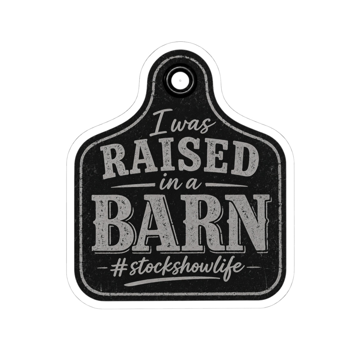 Raised in a Barn Kiss-Cut Sticker — “I Was Raised in a Barn #stockshowlife” Rustic Livestock Sticker