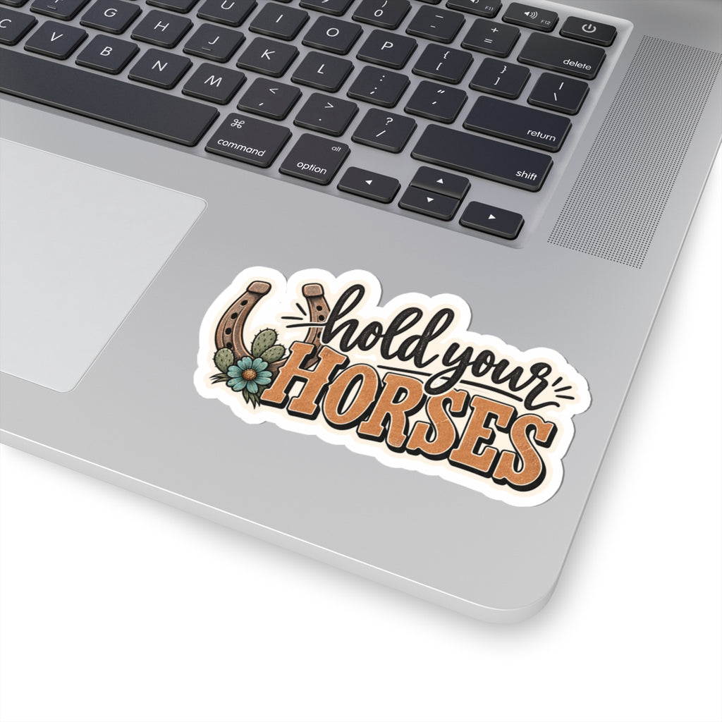 Hold Your Horses Sticker — Western Horseshoe Laptop Kiss-Cut Decal