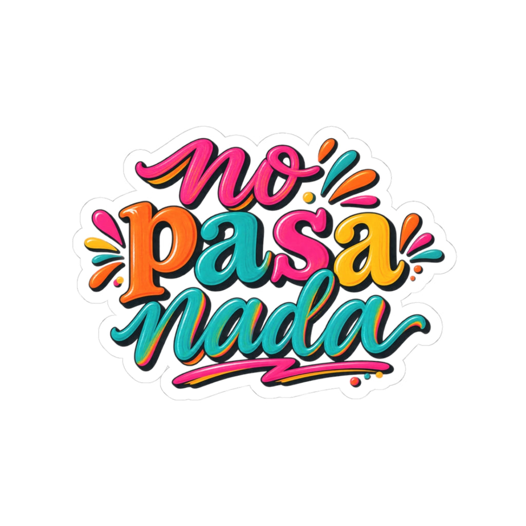 Kiss-Cut Sticker — Colorful "No Pasa Nada" Vinyl Decal (Spanish Relaxation Quote)