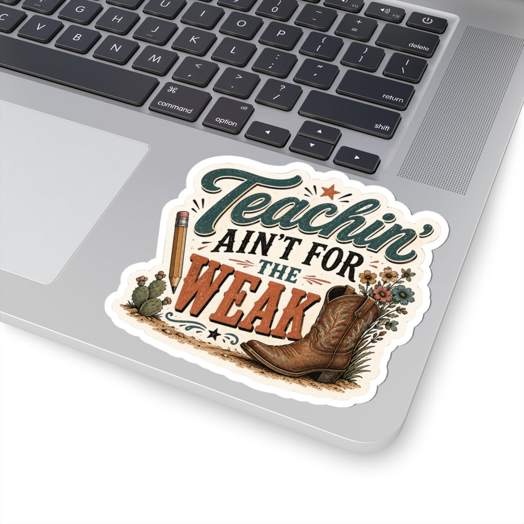 Teachin' Ain't for the Weak Sticker — Western Cowboy Boot Teacher Appreciation Vinyl Kiss-Cut