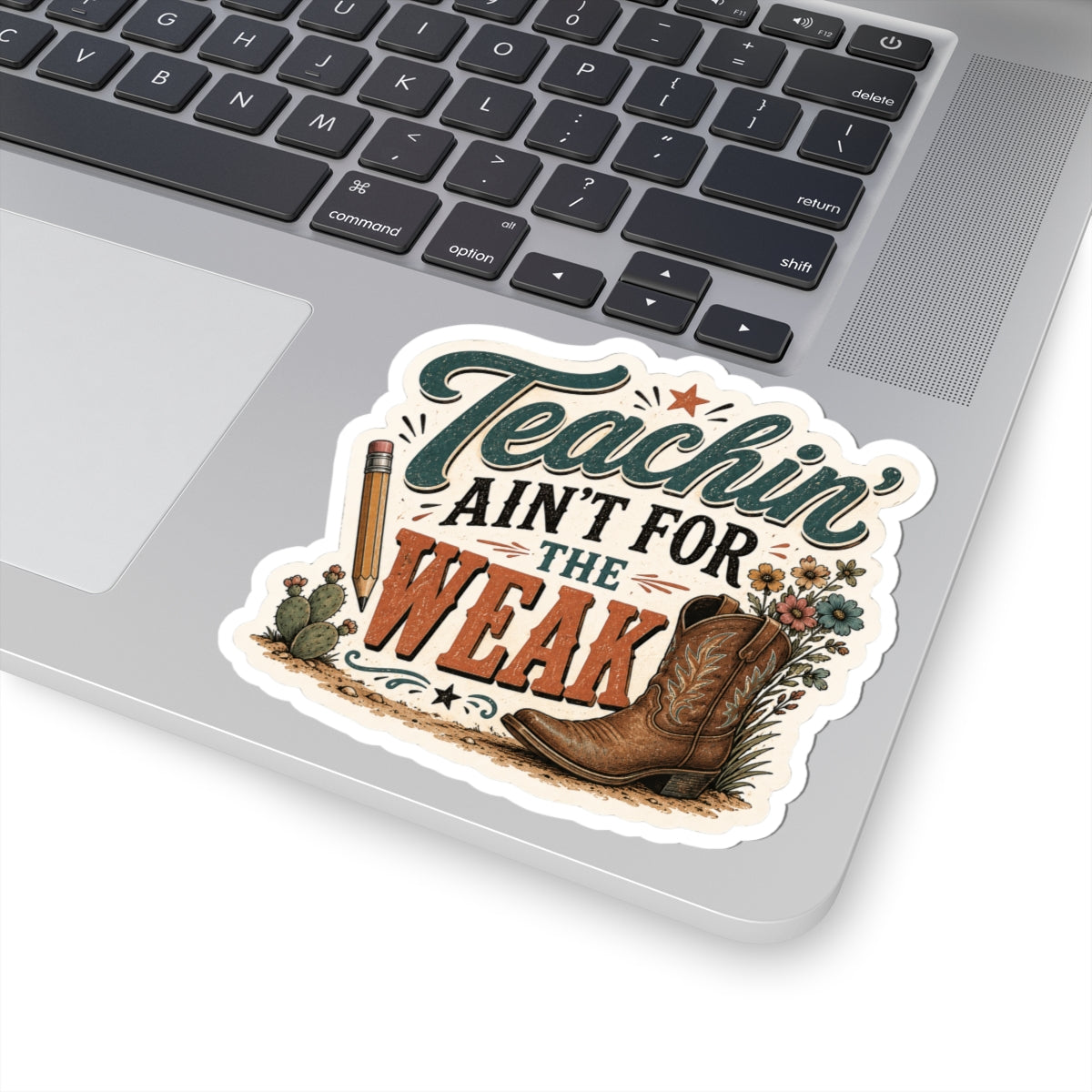 Teachin' Ain't for the Weak Sticker — Western Cowboy Boot Teacher Appreciation Vinyl Kiss-Cut