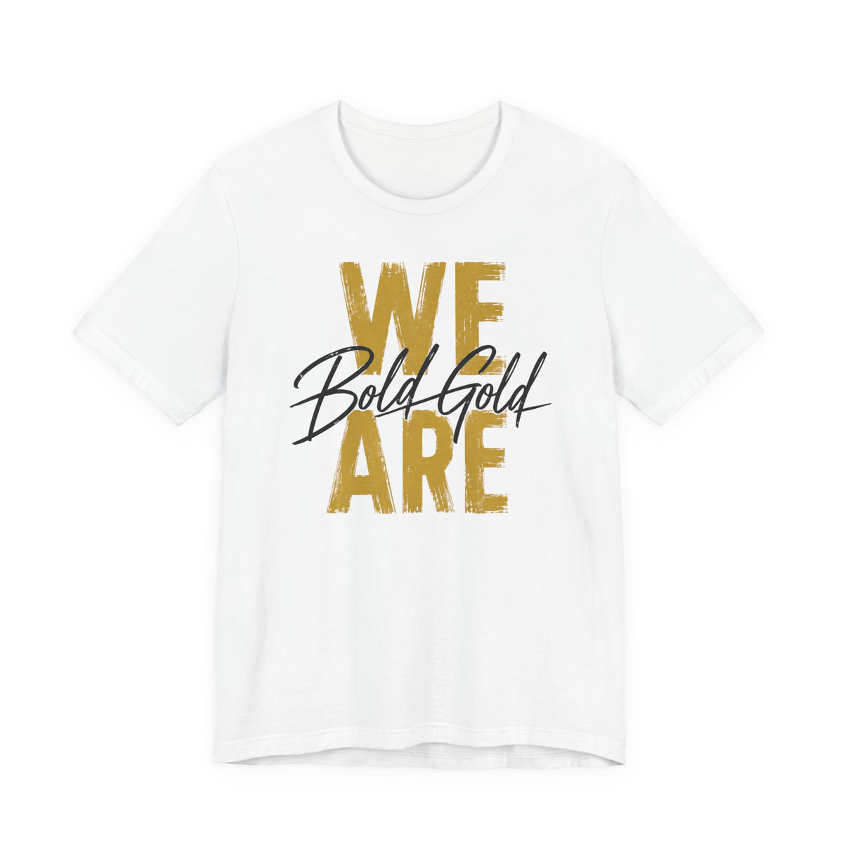 We Are Bold Gold Graphic Tee —  Bella Canvas -- Inspirational Gold Script T‑Shirt