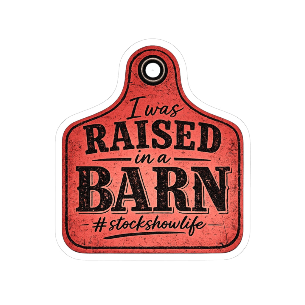 Raised in a Barn Kiss-Cut Sticker – #stockshowlife Rustic Livestock Tag Decal