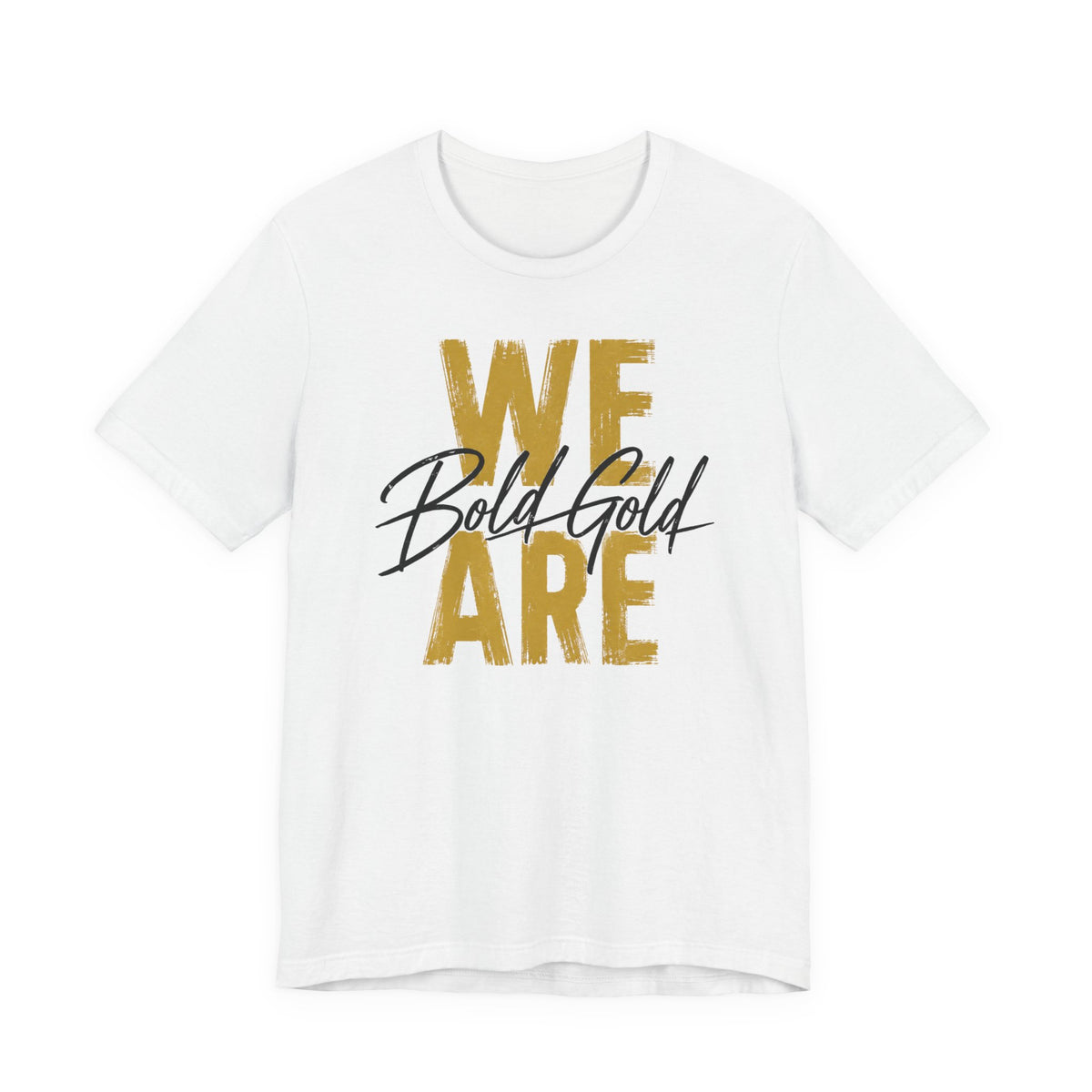 We Are Bold Gold Graphic Tee —  Bella Canvas -- Inspirational Gold Script T‑Shirt
