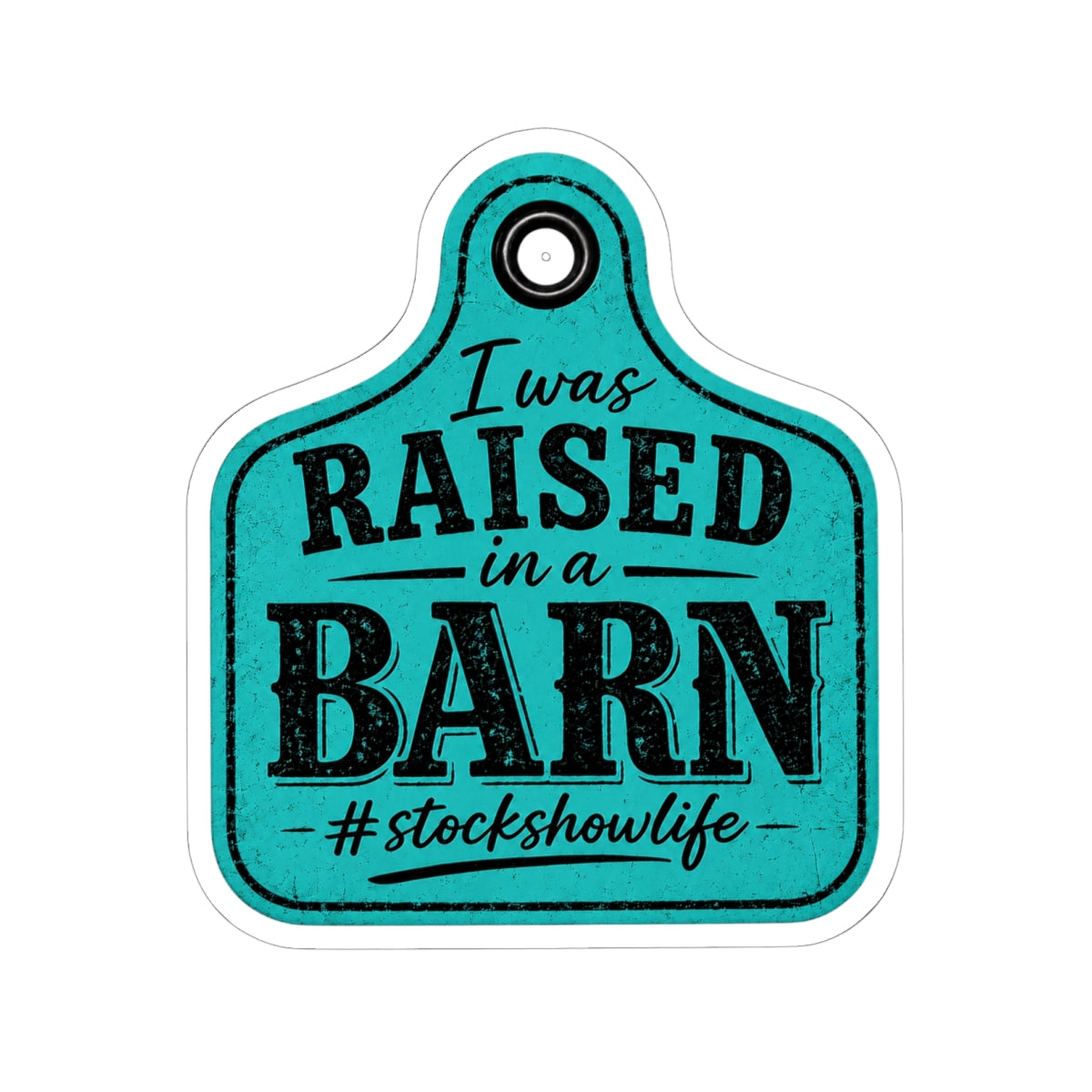 Raised in a Barn Sticker — "I Was Raised in a Barn" #stockshowlife Kiss-Cut Decal Ear Tag