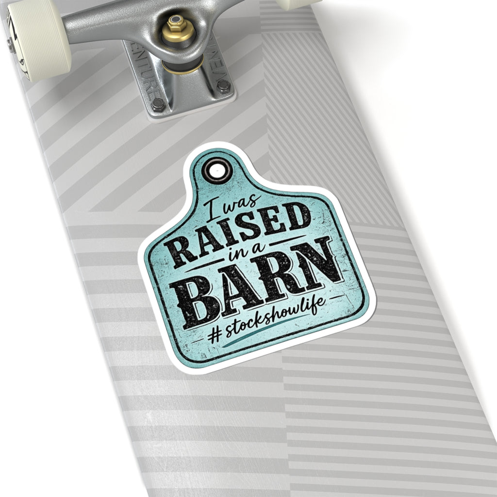 Raised in a Barn Kiss-Cut Sticker — #stockshowlife Rustic Farmhouse Sticker Ear Tag