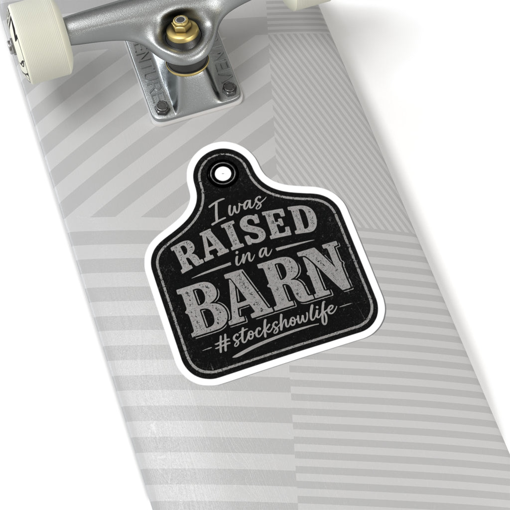 Raised in a Barn Kiss-Cut Sticker — “I Was Raised in a Barn #stockshowlife” Rustic Livestock Sticker