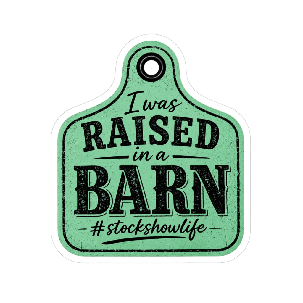 Raised in a Barn Kiss-Cut Sticker — “I was RAISED in a BARN #stockshowlife” Ear Tag Vinyl Decal