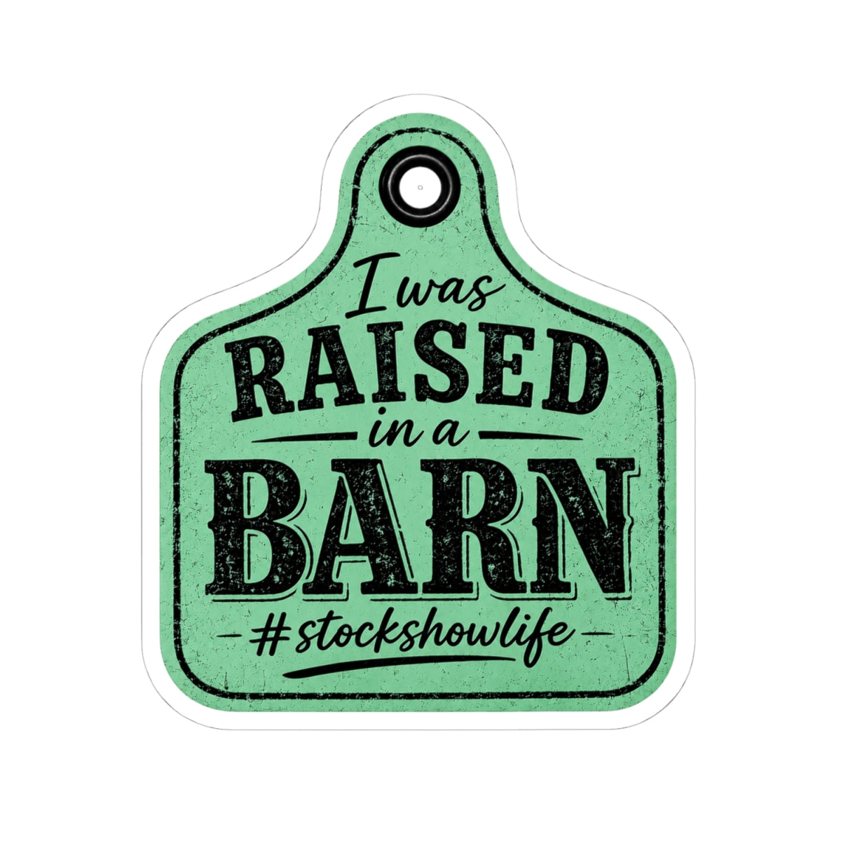 Raised in a Barn Kiss-Cut Sticker — “I was RAISED in a BARN #stockshowlife” Ear Tag Vinyl Decal