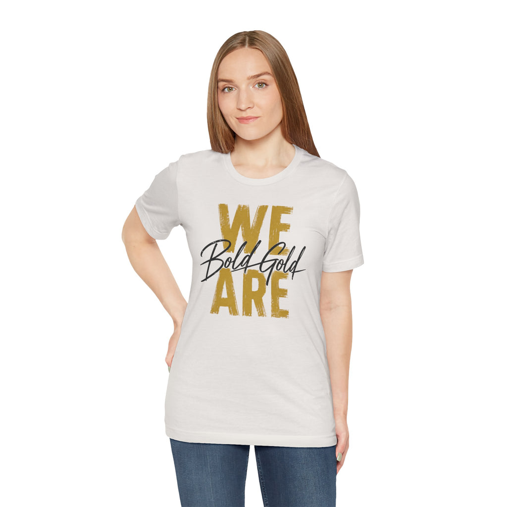We Are Bold Gold Graphic Tee —  Bella Canvas -- Inspirational Gold Script T‑Shirt