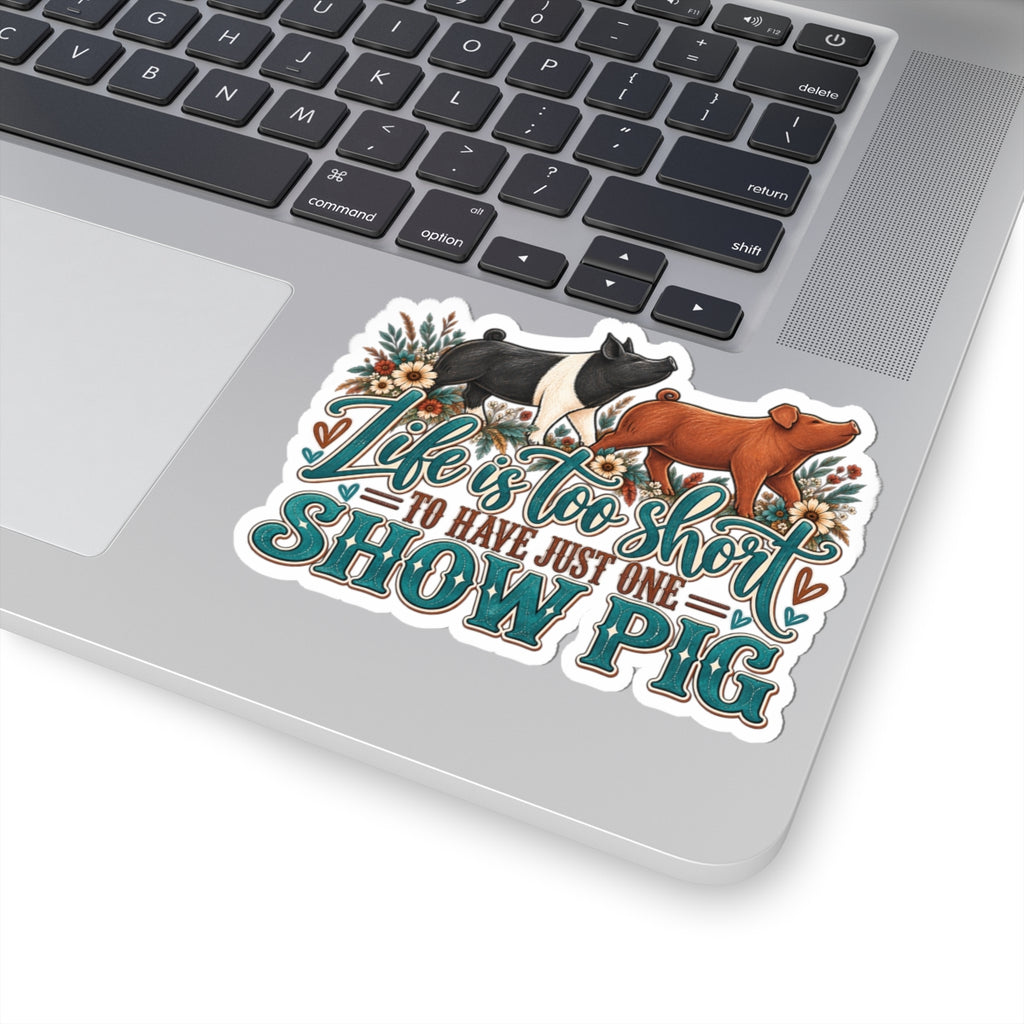 Show Pig Sticker — "Life Is Too Short to Have Just One" Decorative Kiss-Cut Sticker