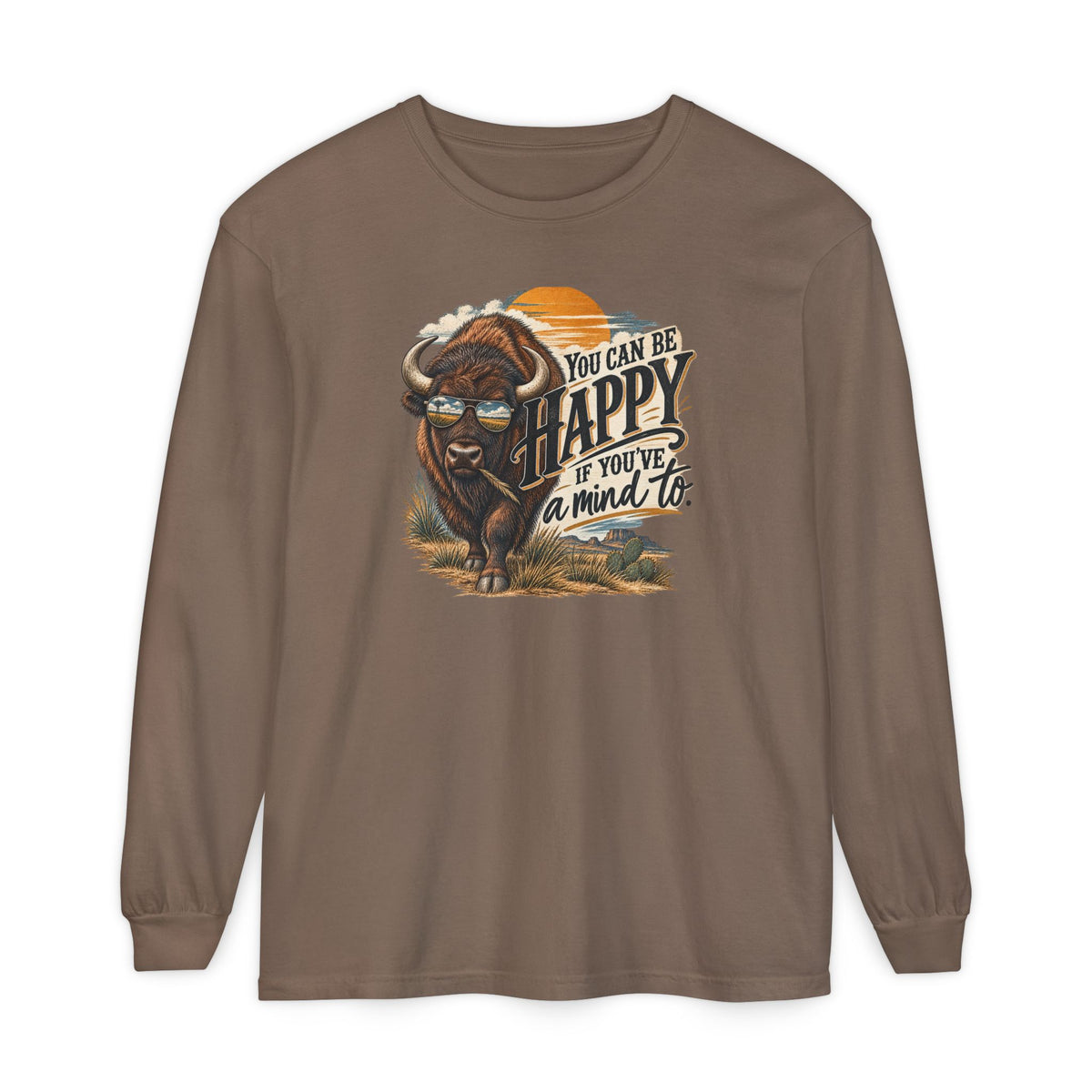 Happy Buffalo Long Sleeve Tee — “You Can Be Happy If You’ve a Mind To” Rustic Graphic Shirt
