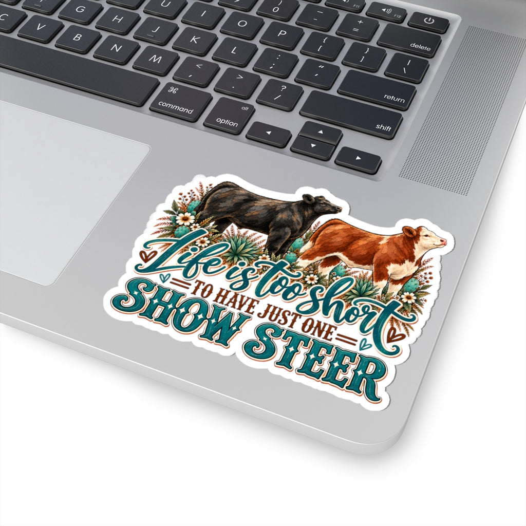 Show Steer Sticker — “Life Is Too Short to Have Just One” Kiss-Cut Vinyl Sticker