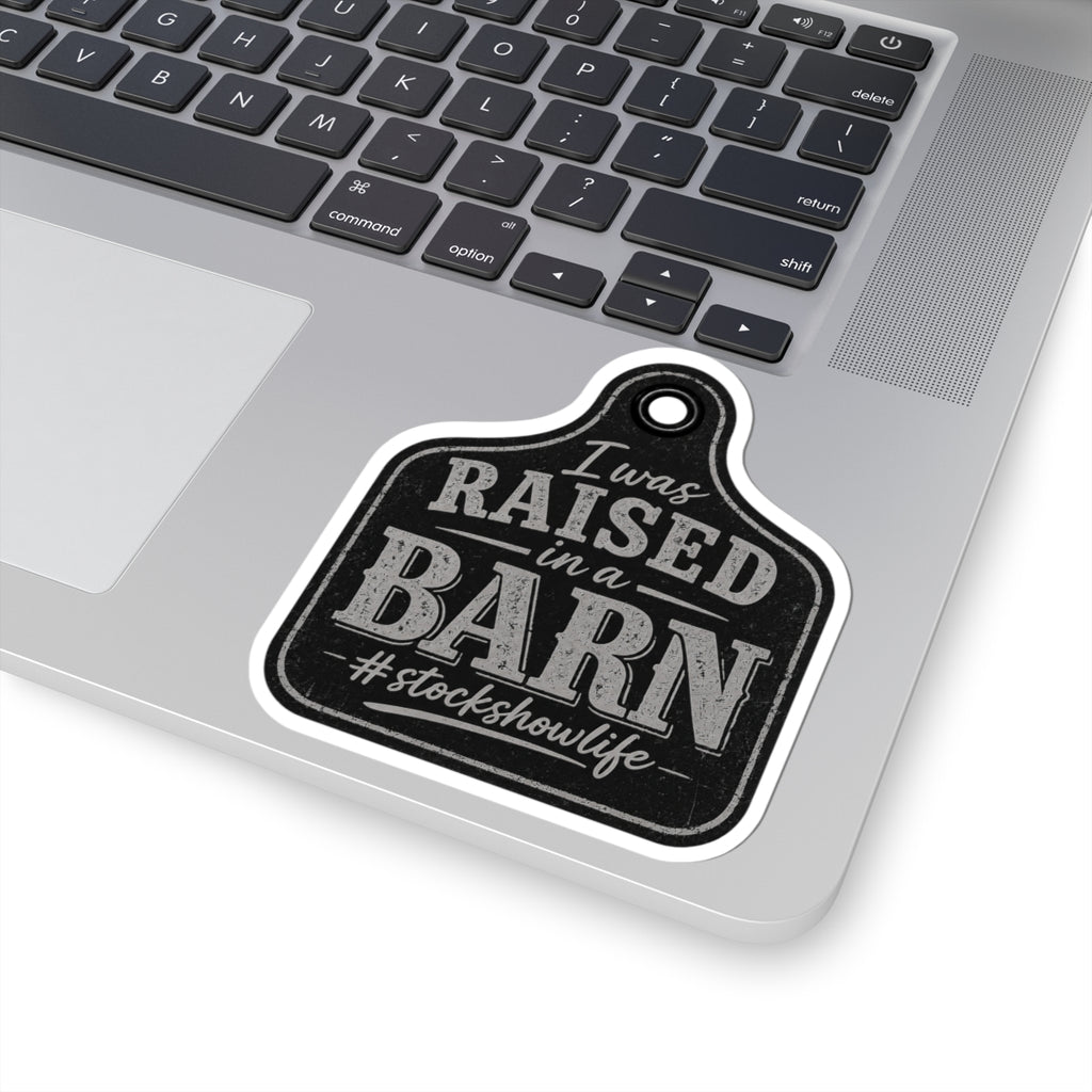 Raised in a Barn Kiss-Cut Sticker — “I Was Raised in a Barn #stockshowlife” Rustic Livestock Sticker