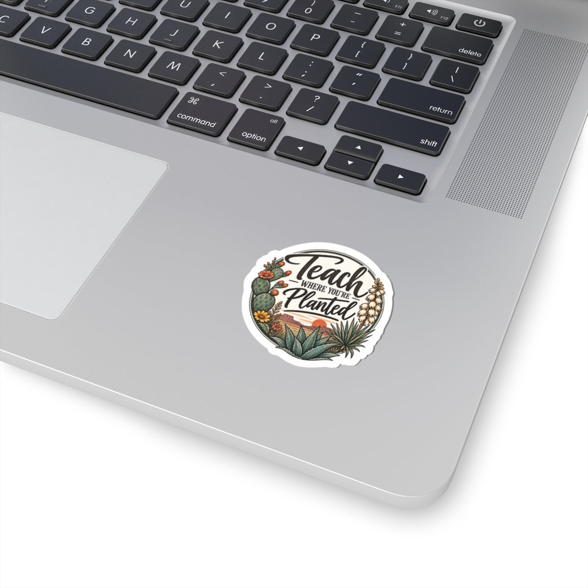 Teach Where You’re Planted Desert Botanical Sticker – Inspirational Teacher Laptop Decal