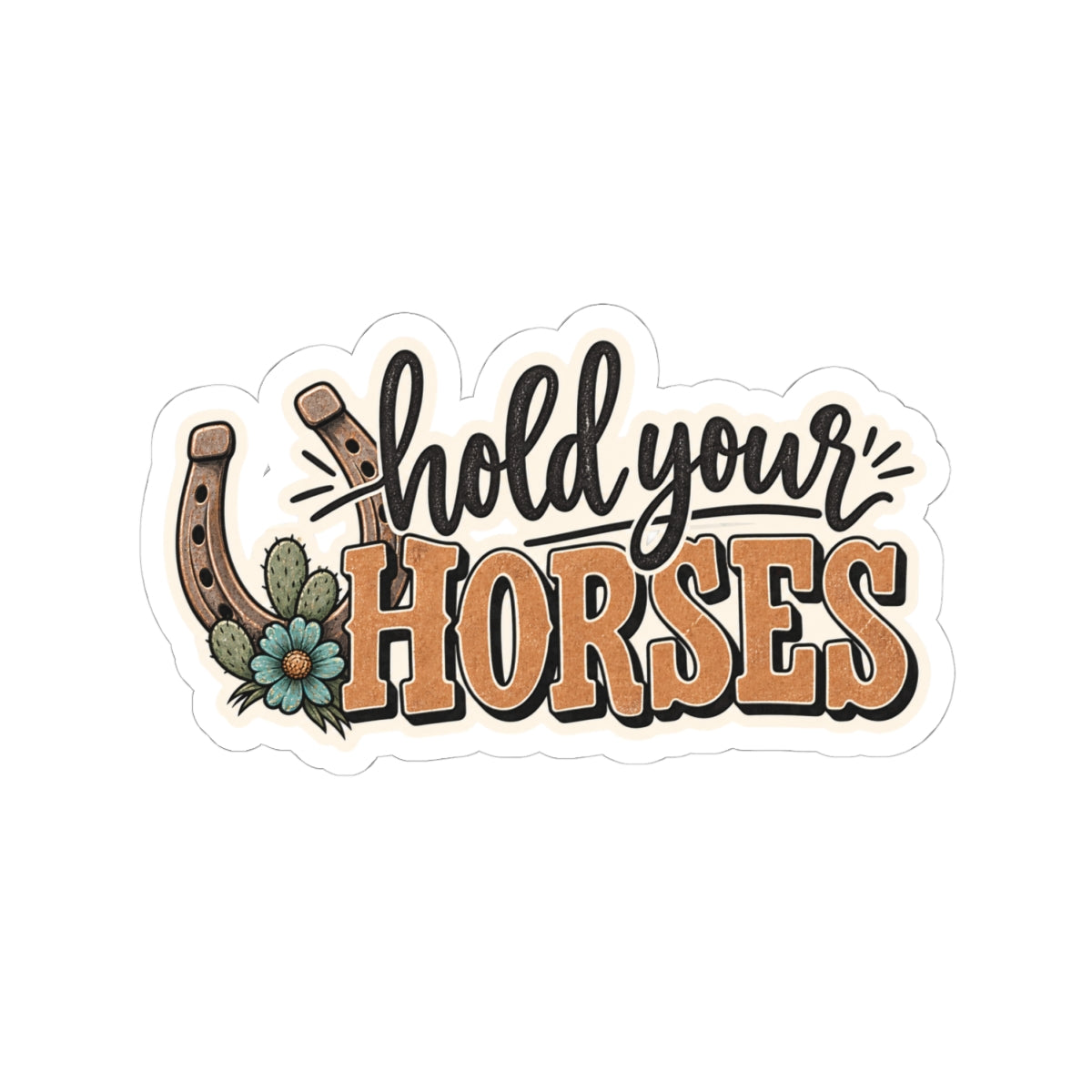 Hold Your Horses Sticker — Western Horseshoe Laptop Kiss-Cut Decal