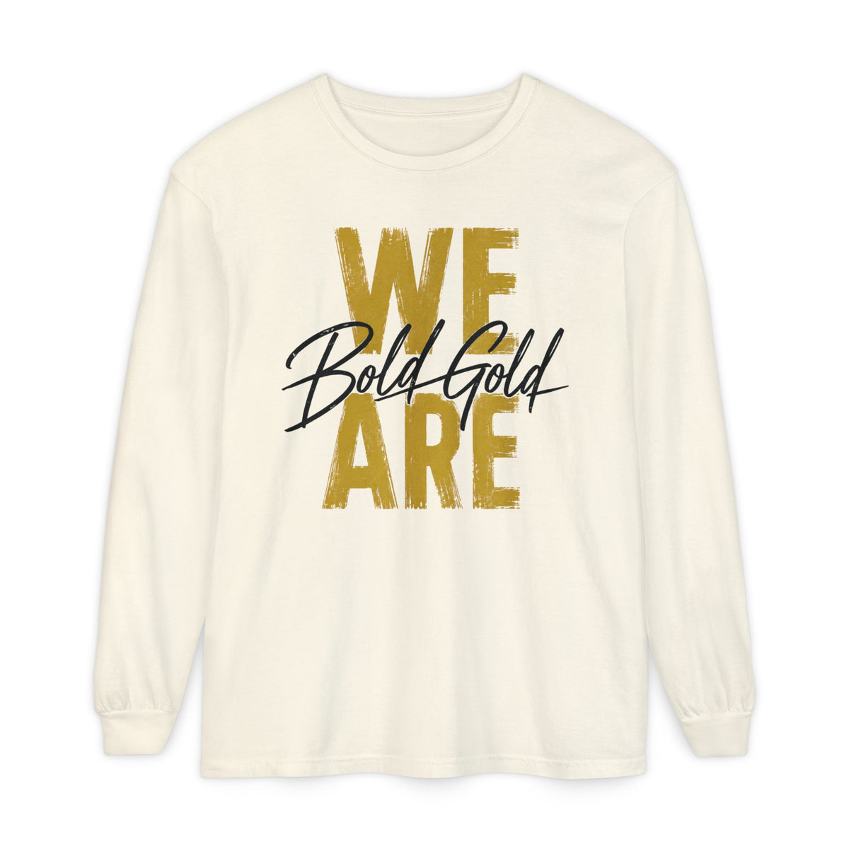 We Are Bold Gold Long Sleeve T-Shirt -comfort colors