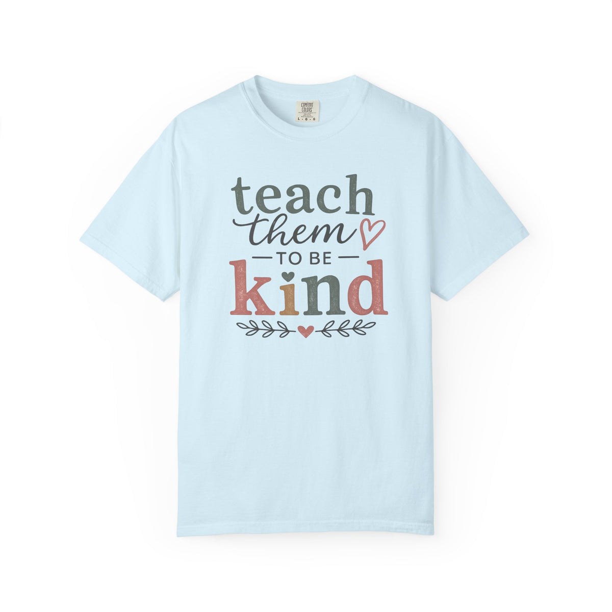 Teach Them To Be Kind T-Shirt — Inspirational Teacher Appreciation Tee