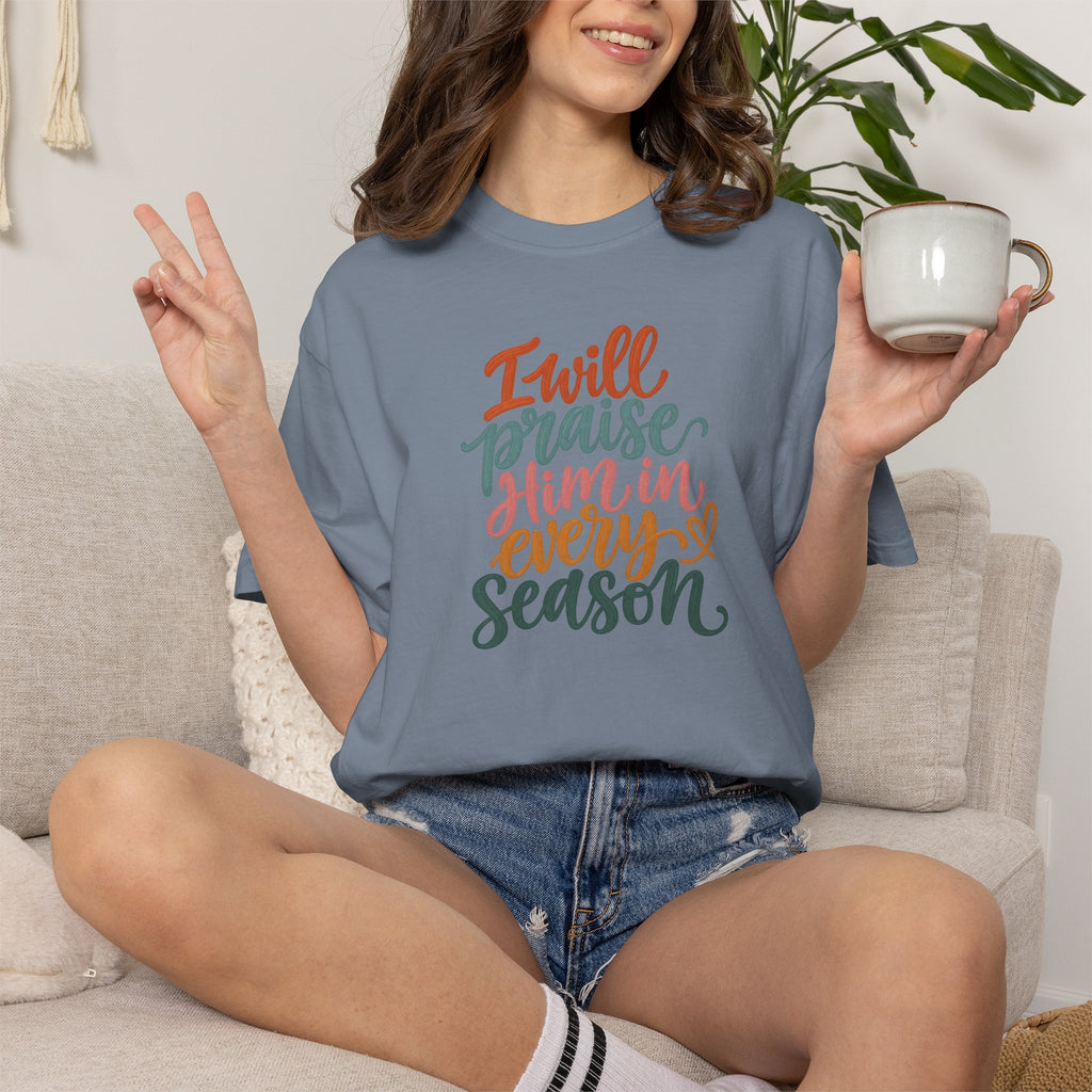 I Will Praise Him In Every Season Christian T-Shirt — Faith Inspirational Tee