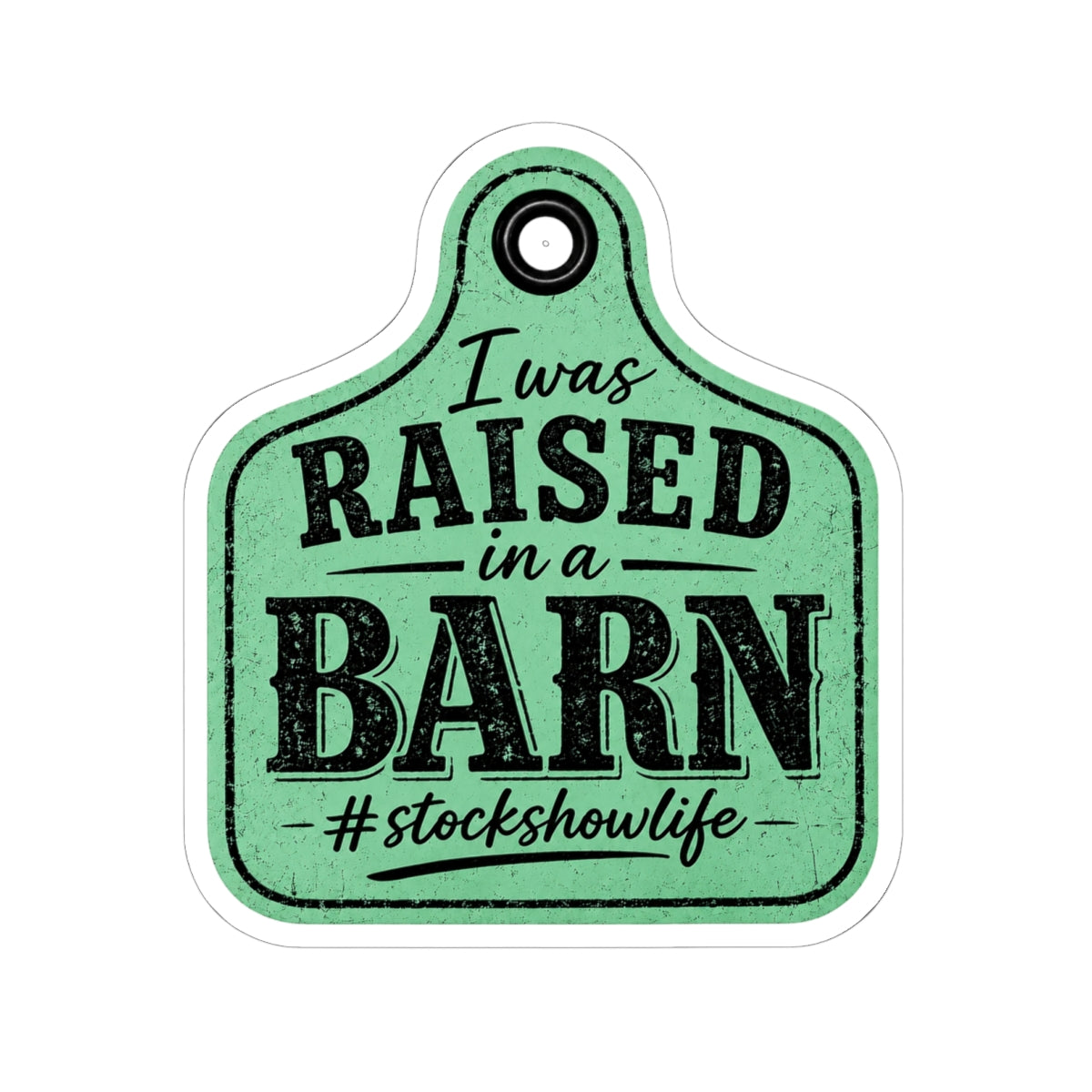 Raised in a Barn Kiss-Cut Sticker — “I was RAISED in a BARN #stockshowlife” Ear Tag Vinyl Decal