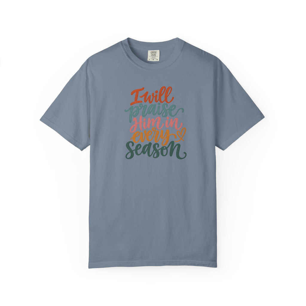 I Will Praise Him In Every Season Christian T-Shirt — Faith Inspirational Tee