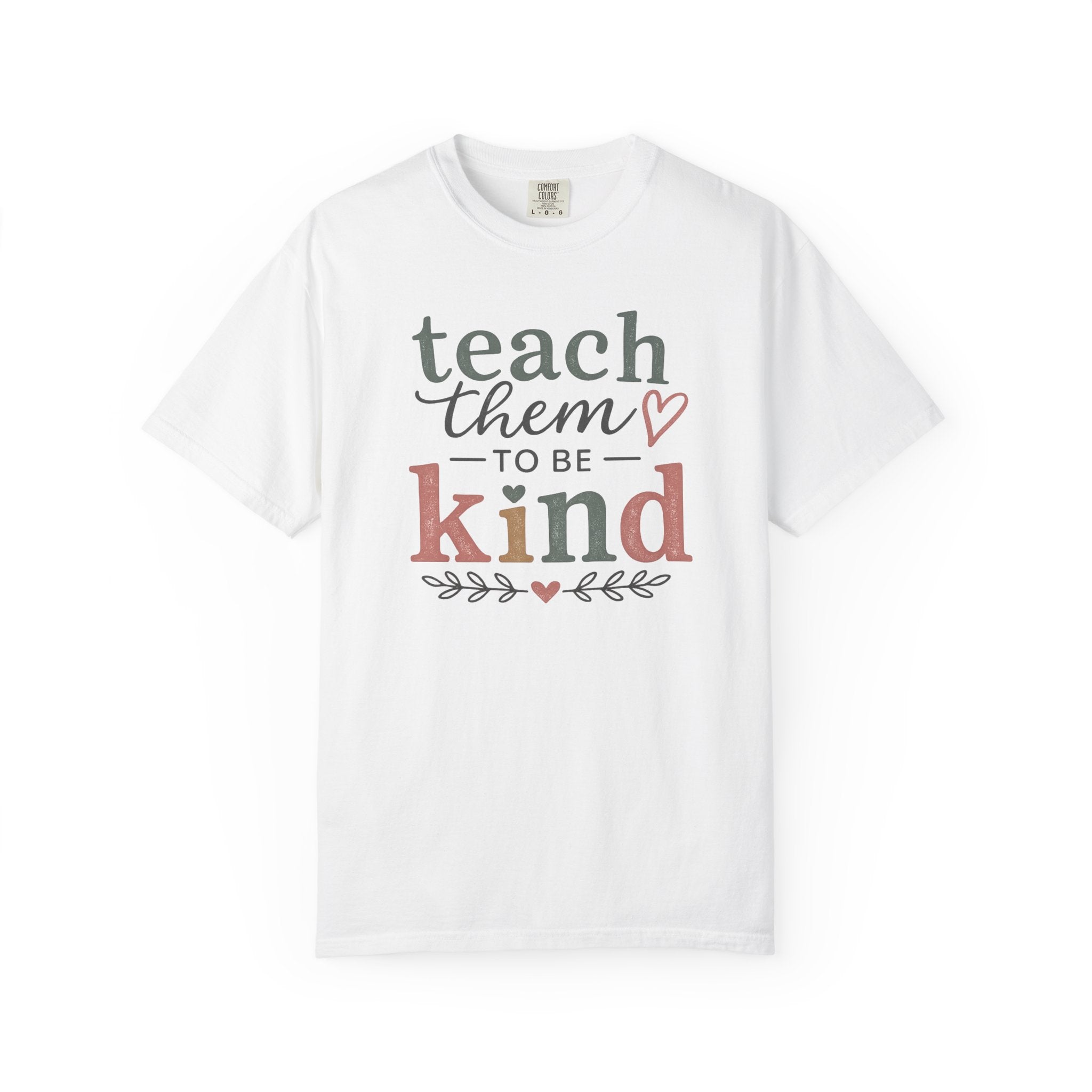 Teach Them To Be Kind T-Shirt — Inspirational Teacher Appreciation Tee
