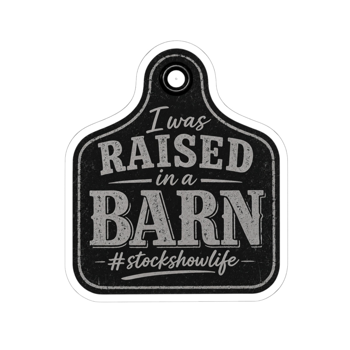Raised in a Barn Kiss-Cut Sticker — “I Was Raised in a Barn #stockshowlife” Rustic Livestock Sticker
