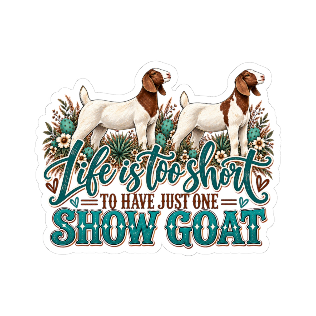 Show Goat Sticker — "Life Is Too Short to Have Just One" Vinyl Kiss-Cut Sticker