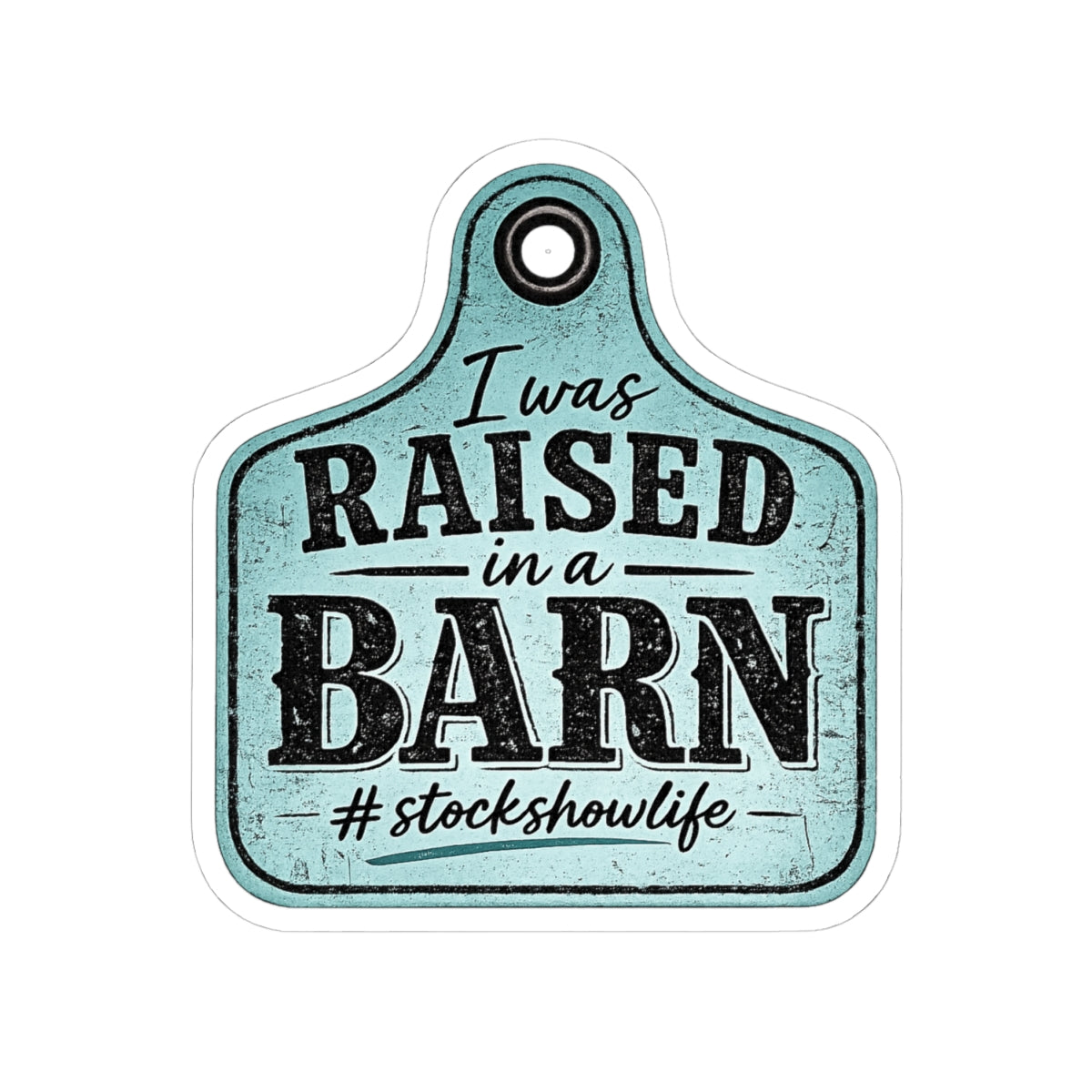 Raised in a Barn Kiss-Cut Sticker — #stockshowlife Rustic Farmhouse Sticker Ear Tag