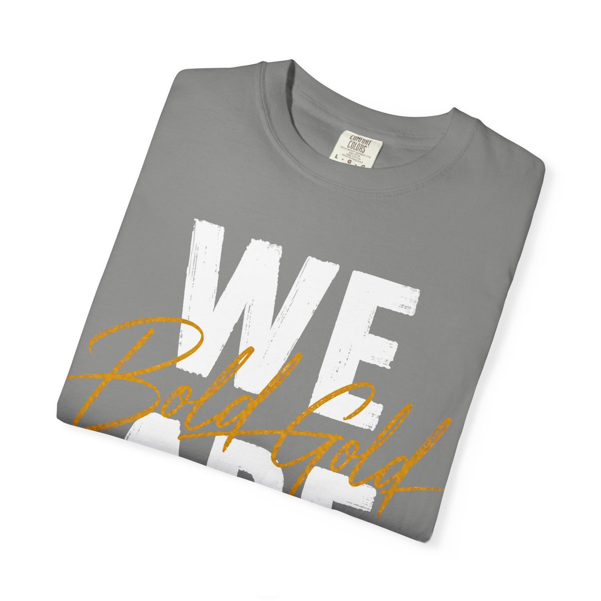We Are Bold Gold T‑Shirt — Inspirational Graphic Tee