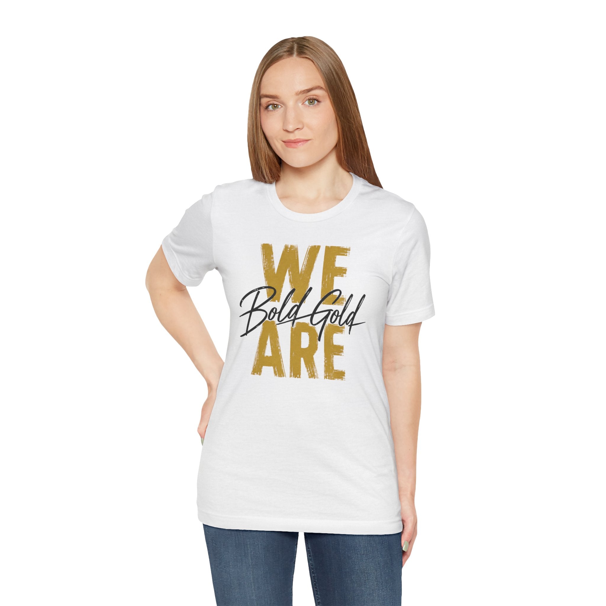 We Are Bold Gold Graphic Tee —  Bella Canvas -- Inspirational Gold Script T‑Shirt