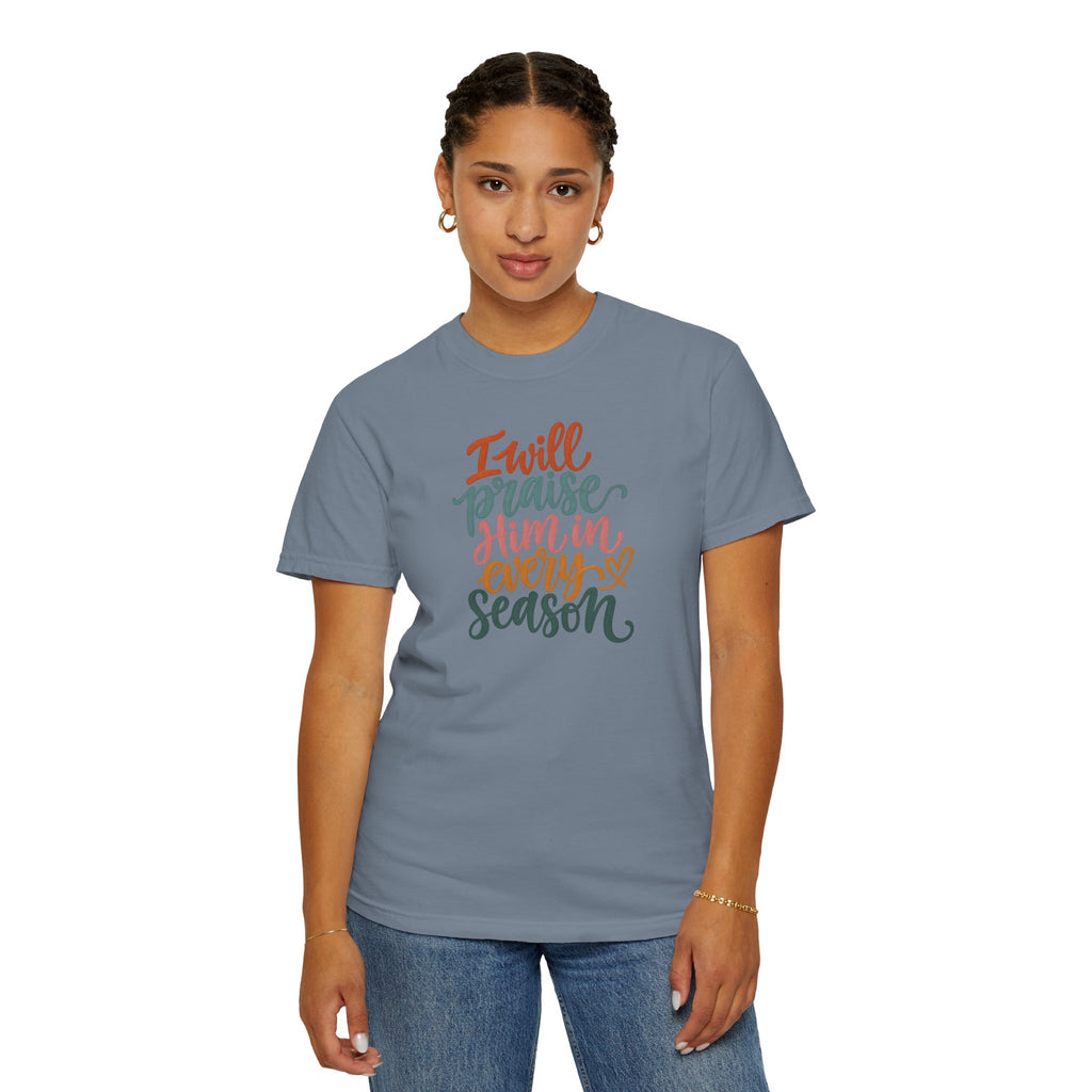 I Will Praise Him In Every Season Christian T-Shirt — Faith Inspirational Tee