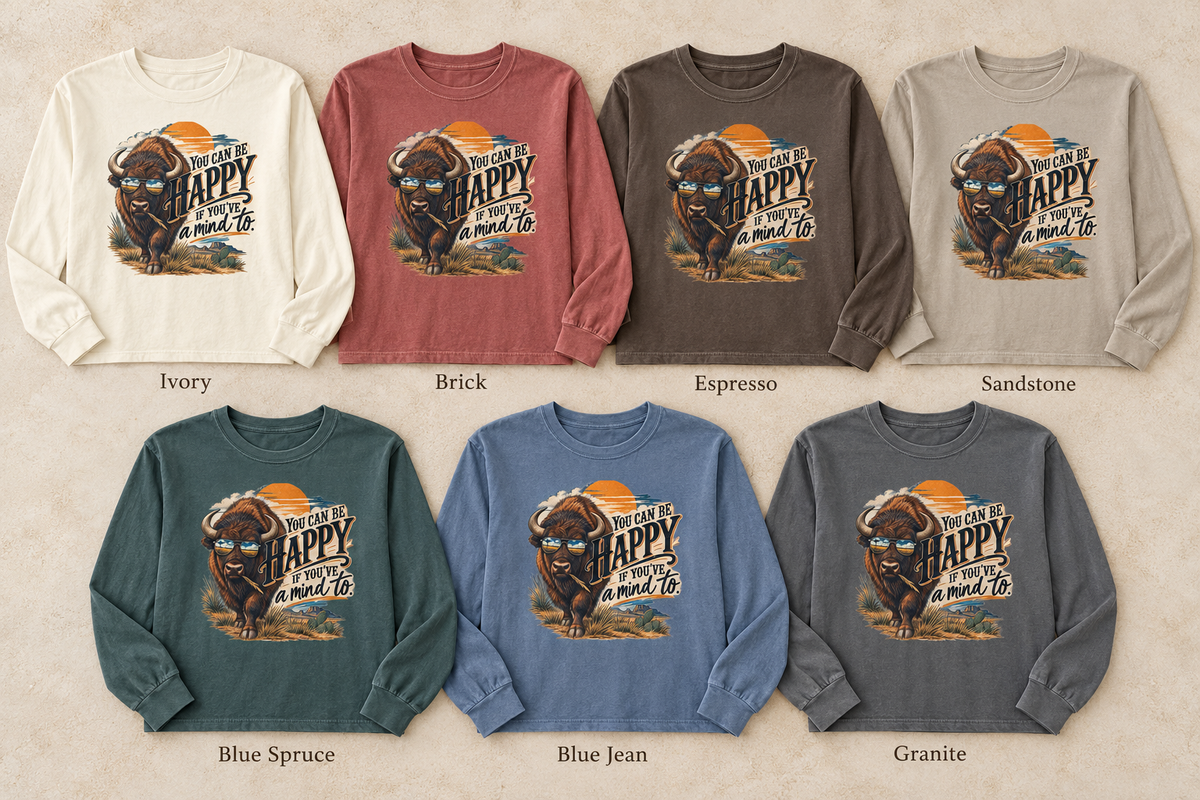 Happy Buffalo Long Sleeve Tee — “You Can Be Happy If You’ve a Mind To” Rustic Graphic Shirt