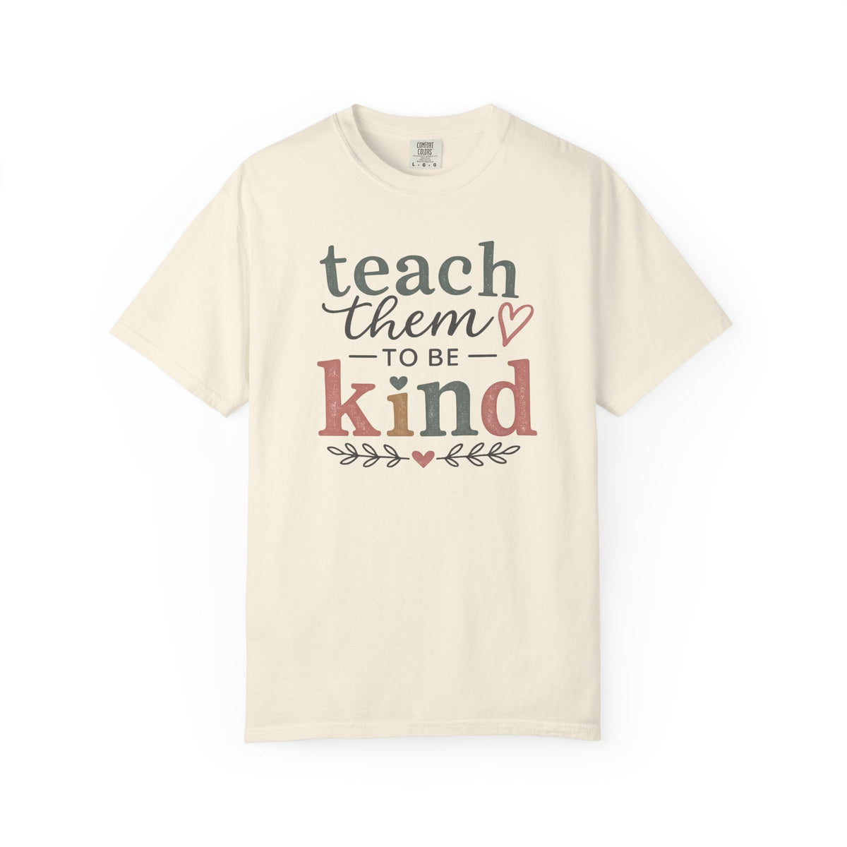 Teach Them To Be Kind T-Shirt — Inspirational Teacher Appreciation Tee
