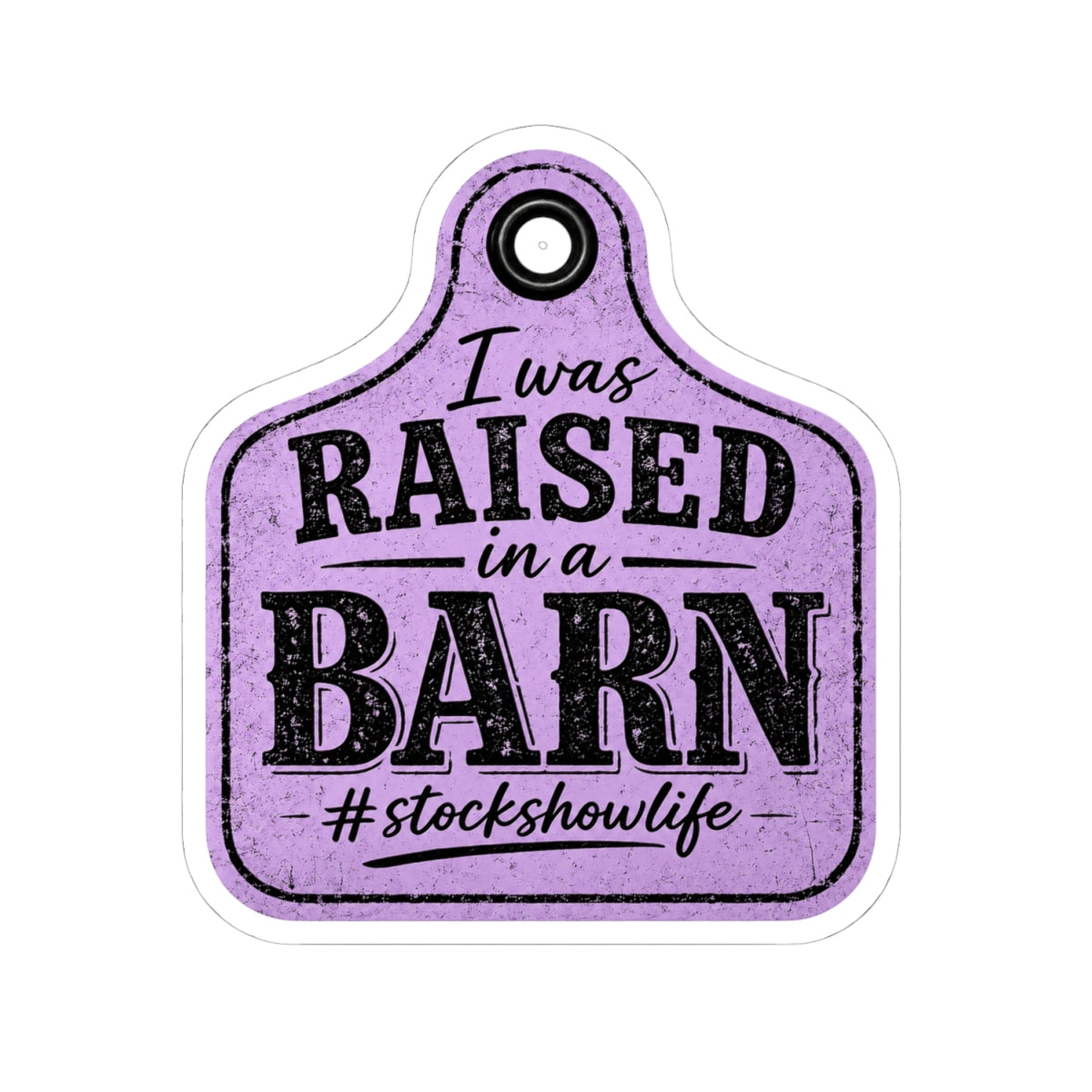 Raised in a Barn Kiss-Cut Sticker — #stockshowlife Ear Tag Design